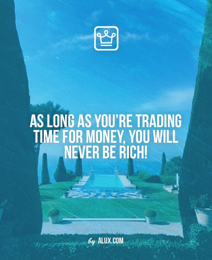 As long as you’re trading time for money, you will never be rich!
